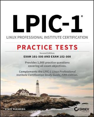 LPIC-1 - Linux Professional Institute Certification Practice Tests, 2nd   Edition: Exam 101-500 and Exam 102-500 2nd Edition