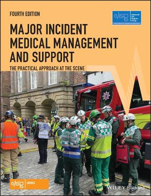 Major Incident Medical Management and Support: The Practical Approach at the Scene 4th edition