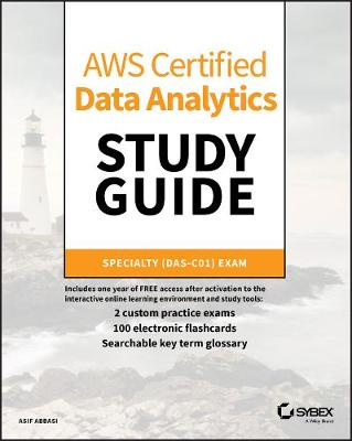 AWS Certified Data Analytics Study Guide - Specialty (DAS-C01) Exam: Specialty (DAS-C01) Exam