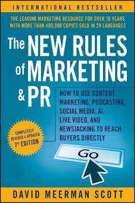 New Rules of Marketing and PR: How to Use Content Marketing, Podcasting, Social Media, AI, Live Video, and Newsjacking to Reach Buyers Directly