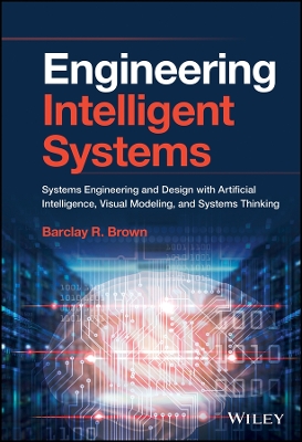 Engineering Intelligent Systems  Systems Engineering and Design with  Artificial Intelligence, Visual Modeling and Systems Thinking