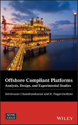 Offshore Compliant Platforms - Analysis, Design, and Experimental Studies: Analysis, Design, and Experimental Studies