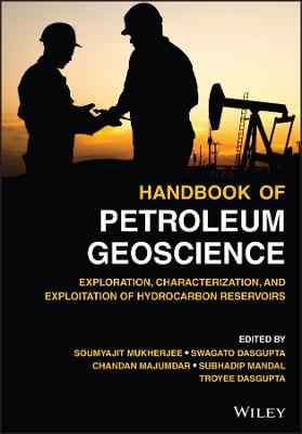 Handbook of Petroleum Geoscience - Exploration, Characterization, and   Exploitation of Hydrocarbon Reservoirs: Exploration, Characterization, and Exploitation of Hydrocarbon Reservoirs