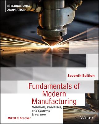 Fundamentals of Modern Manufacturing: Materials, Processes and Systems, International Adaptation 7th edition