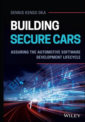 Building Secure Cars - Assuring the Automotive Software Development Lifecycle: Assuring the Automotive Software Development Lifecycle