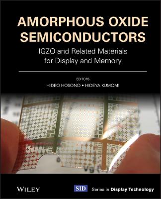 Amorphous Oxide Semiconductors: IGZO and Related Materials for Display and   Memory: IGZO and Related Materials for Display and Memory