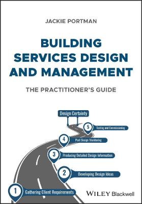 Building Services Design and Management: the pract itioners guide