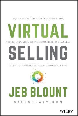 Virtual Selling: A Quick-Start Guide to Leveraging Video, Technology, and Virtual  Communication Channels to Engage Remote Buyers and Close Deals Fast