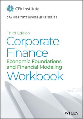 Corporate Finance Workbook: Economic Foundations and Financial Modeling 3rd edition