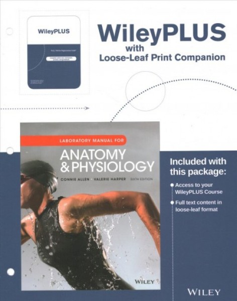 Laboratory Manual for Anatomy and Physiology, 6e Loose-Leaf Print Companion  & Anatomy and Physiology WileyPLUS NextGen Card Multi-Semester 6th ed.