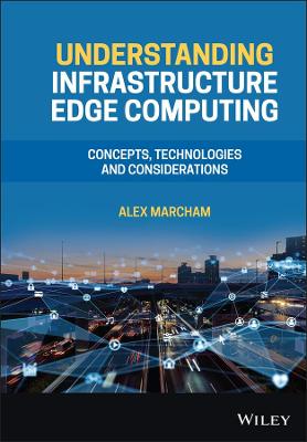 Understanding Infrastructure Edge Computing - Concepts, Technologies and   Considerations: Concepts, Technologies, and Considerations