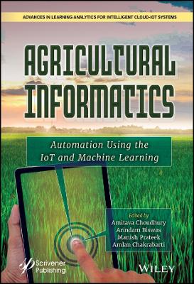 Agricultural Informatics - Automation Using IoT and Machine Learning: Automation Using the IoT and Machine Learning