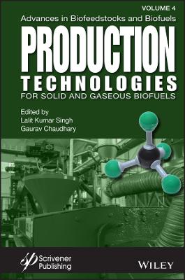 Advances in Biofeedstocks and Biofuels, Production Technologies for Solid  and Gaseous Biofuels Volume 4