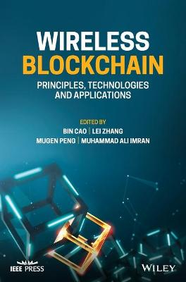 Wireless Blockchain - Principles, Technologies and  Applications: Principles, Technologies and Applications