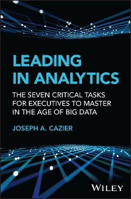 Leading in Analytics: The Seven Critical Tasks for Executives to Master in the Age of Big Data
