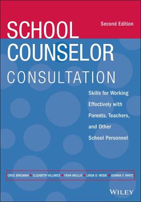 School Counselor Consultation: Skills for Working Effectively with Parents, Teachers, and Other School  Personnel 2nd edition