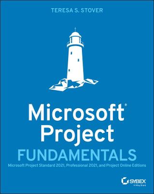 Microsoft Project Fundamentals: Microsoft Project Standard 2021, Professional 2021, and Project Online  Editions