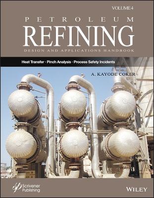 Petroleum Refining Design and Applications Handboo k, Volume 4 - Heat   Transfer, Energy Management and Pinch Analysis, and Process Safety Incidents
