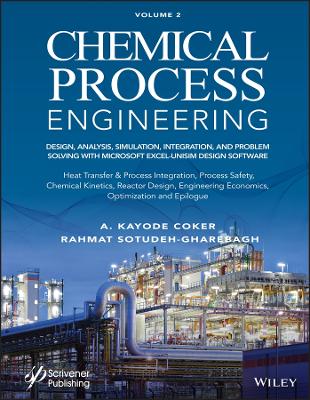 Chemical Process Engineering, Volume 2: Design, Analysis, Simulation, Integration, and Problem Solving with  Microsoft Excel-UniSim Software for Chemical Engineers, Heat Transfer and Integration, Process Safety, and Chemical Kinetics