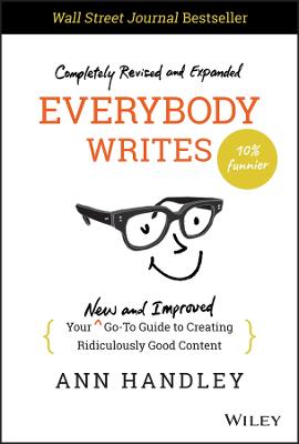 Everybody Writes: Your New and Improved Go-To Guide to Creating Ridiculously Good Content 2nd edition