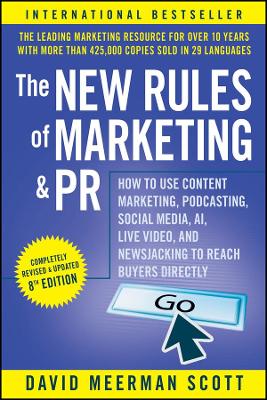 New Rules of Marketing and PR: How to Use Content Marketing, Podcasting, Social Media, AI, Live Video, and Newsjacking to Reach Buyers Directly