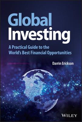 Global Investing - A Practical Guide to the World's Best Financial   Opportunities