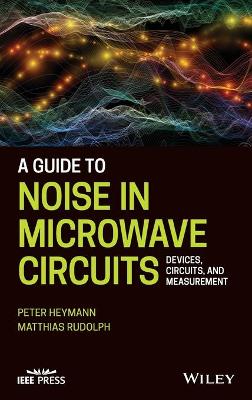 Guide to Noise in Microwave Circuits: Devices, Circuits and Measurement