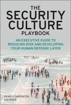 Security Culture Playbook: An Executive Guide To Reducing Risk and Developing Your Human Defense Layer
