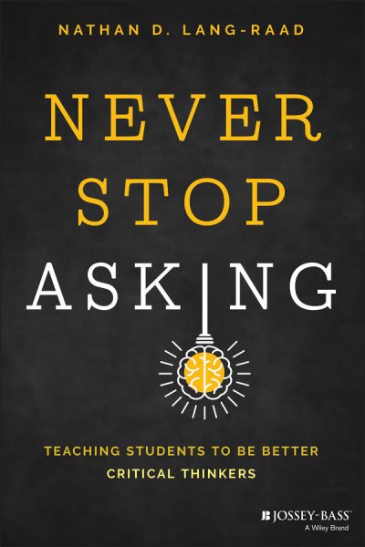 Never Stop Asking: Teaching Students to be Better Critical Thinkers