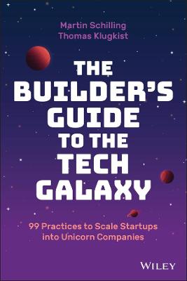 Builder's Guide to the Tech Galaxy: 99 Practices to Scale Startups into Unicorn Companies