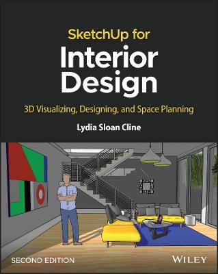 SketchUp for Interior Design: 3D Visualizing, Designing, and Space Planning 2nd edition