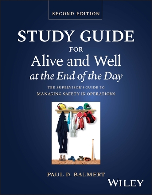 Study Guide for Alive and Well at the End of the Day: The Supervisor's Guide to Managing Safety in Operations 2nd edition