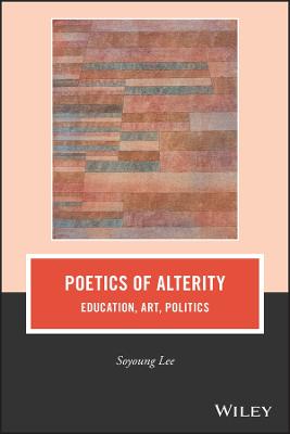Poetics of Alterity - Education, Art, Politics