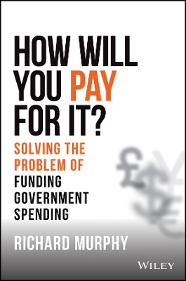 How Will You Pay For It?: Solving the Problem of Funding Government Spending