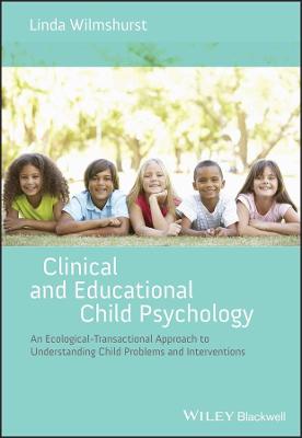 Clinical and Educational Child Psychology: An Ecological-Transactional Approach to Understanding Child Problems and  Interventions