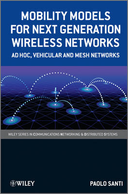 Mobility Models for Next Generation Wireless Networks - Ad Hoc, Vehicular   and Mesh Networks: Ad Hoc, Vehicular and Mesh Networks