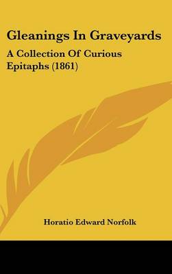 Gleanings in Graveyards: A Collection of Curious Epitaphs (1861)