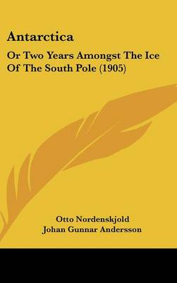 Antarctica: Or Two Years Amongst The Ice Of The South Pole (1905)