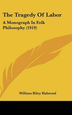 Tragedy Of Labor: A Monograph In Folk Philosophy (1919)