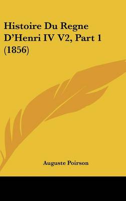 Histoire Du Regne D'Henri IV V2, Part 1 (1856)