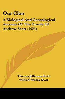 Our Clan: A Biological And Genealogical Account Of The Family Of Andrew Scott (1921)