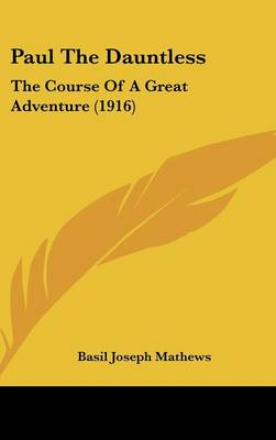 Paul The Dauntless: The Course Of A Great Adventure (1916)