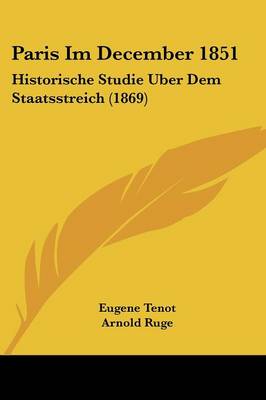 Paris Im December 1851: Historische Studie Uber Dem Staatsstreich (1869)