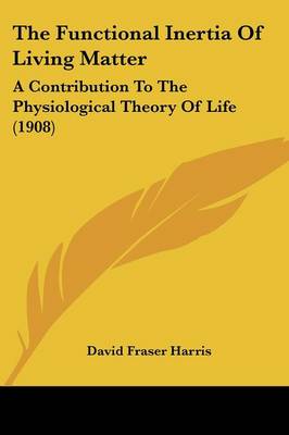 Functional Inertia Of Living Matter: A Contribution To The Physiological Theory Of Life (1908)