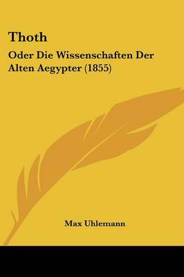 Thoth: Oder Die Wissenschaften Der Alten Aegypter (1855)