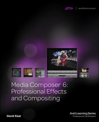 Media Composer 6: Professional Effects and Compositing New edition