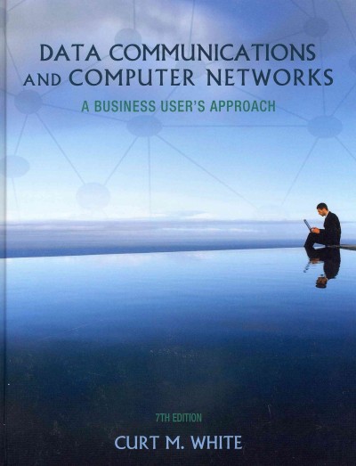 Data Communications and Computer Networks: A Business User's Approach 7th ed.