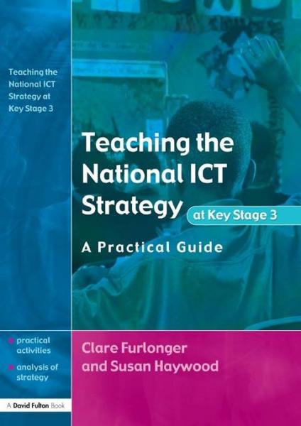 Teaching the National ICT Strategy at Key Stage 3: A Practical Guide
