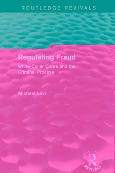 Regulating Fraud (Routledge Revivals): White-Collar Crime and the Criminal Process