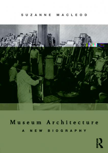 Museum Architecture: A New Biography